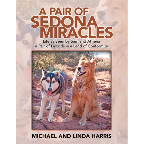 A Pair of Sedona Miracles: Life as Seen by Sam and Athena a Pair of Hybrids in a Land of Conformity