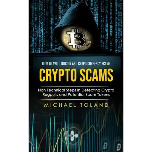 Crypto Scams: How to Avoid Bitcoin and Cryptocurrency Scams (Non Technical Steps in Detecting Crypto Rugpulls and Potential Scam Tokens)