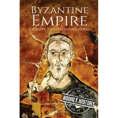 Byzantine Empire: A History From Beginning to End
