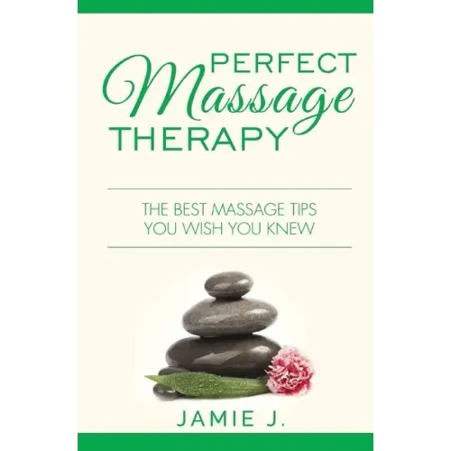 Perfect Massage Therapy: The Best Massage Tips You Wish You Knew