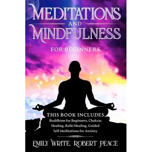 Meditations and Mindfulness for Beginners: Buddhism for Beginners, Chakras Healing, Reiki Healing, Guided Self Meditations for Anxiety