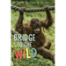 Bridge to the Wild: Behind the Scenes at the Zoo