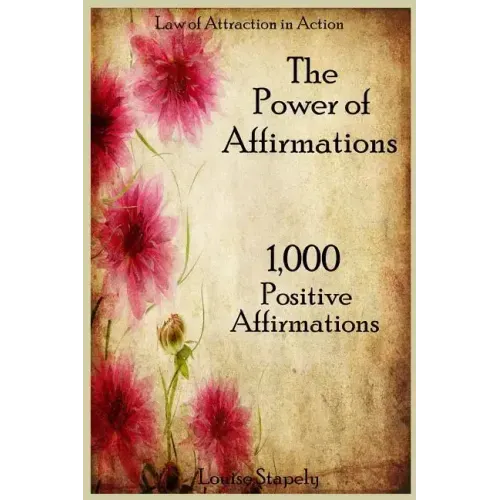 The Power of Affirmations - 1,000 Positive Affirmations