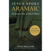 Jesus Spoke Aramaic: The Reasons Why, And Why It Matters