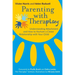 Parenting with Theraplay(r): Understanding Attachment and How to Nurture a Closer Relationship with Your Child