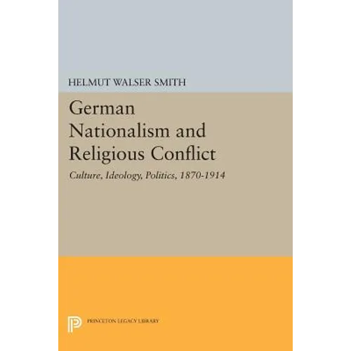 German Nationalism and Religious Conflict: Culture, Ideology, Politics, 1870-1914