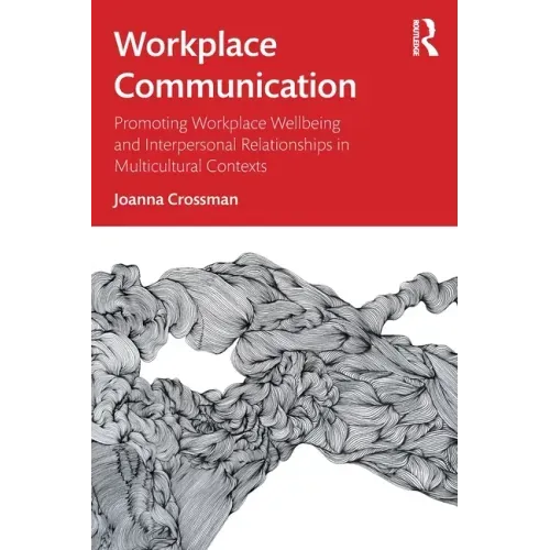 Workplace Communication: Promoting Workplace Wellbeing and Interpersonal Relationships in Multicultural Contexts