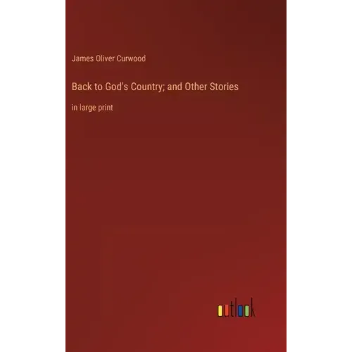 Back to God's Country; and Other Stories: in large print
