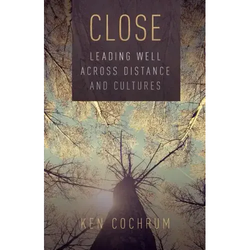 Close: Leading Well Across Distance and Cultures