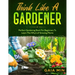 Think Like A Gardener: The Perfect Gardening Book For Beginners To Learn The Why's of Growing Plants