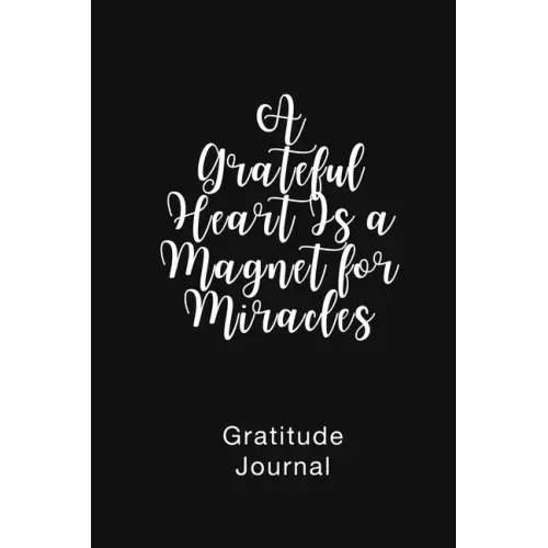 A Grateful Heart Is a Magnet for Miracles Gratitude Journal: Daily Gratitude Book for Mental Health