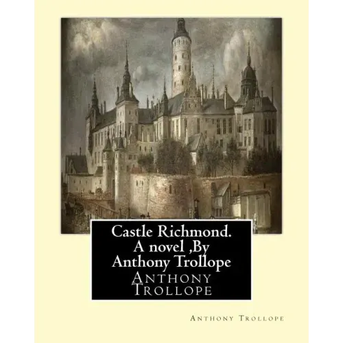 Castle Richmond. A novel, By Anthony Trollope: witn an introduction by Algar Labouchere Thorold (1866-1936)