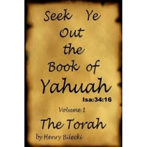 Seek Ye Out The Book Of Yahuah volume 1 Torah