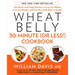 Wheat Belly 30-Minute (or Less!) Cookbook: 200 Quick and Simple Recipes to Lose the Wheat, Lose the Weight, and Find Your Path Back to Health