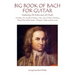 Big Book of Bach for Guitar: Featuring 50 Solos and 20 Duets