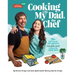 Cooking with My Dad, the Chef: 70+ Kid-Tested, Kid-Approved (and Gluten-Free!) Recipes for Young Chefs!