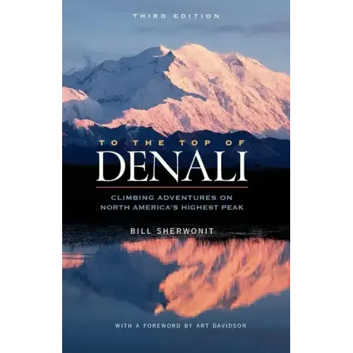 To the Top of Denali: Climbing Adventures on North America's Highest Peak