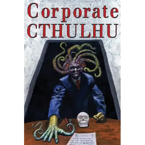 Corporate Cthulhu: Lovecraftian Tales of Bureaucratic Nightmare