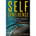 Self Confidence: Unleash Your Hidden Potential and Breakthrough Your Limitations of Confidence