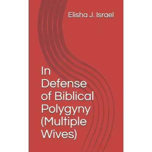 In Defense of Biblical Polygyny (Multiple Wives)