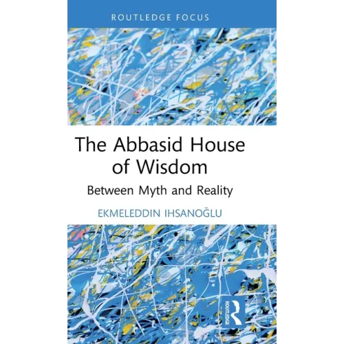 The Abbasid House of Wisdom: Between Myth and Reality