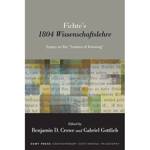 Fichte's 1804 Wissenschaftslehre: Essays on the "Science of Knowing"