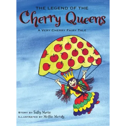 The Legend of the Cherry Queens: A Very Cherry Fairy Tale