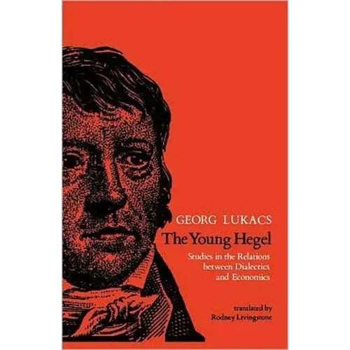 The Young Hegel: Studies in the Relations between Dialectics and Economics