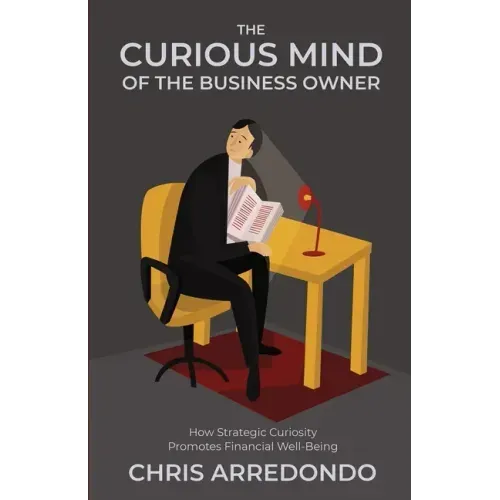 The Curious Mind of the Business Owner: How Strategic Curiosity Promotes Financial Well-Being