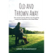 Old and Thrown Away: One woman's journey with her mom through the nursing home experience in the United States