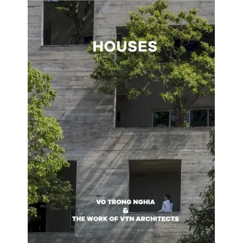 Houses: Vo Trong Nghia & the Work of Vtn Architects