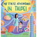 My First Adventure in Taipei: Travel Book for Kids: Exploring Taipei's Landmarks, Culture, and Famous Local Foods
