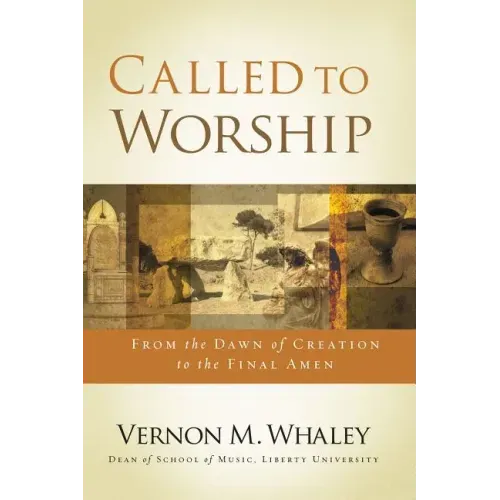 Called to Worship: From the Dawn of Creation to the Final Amen