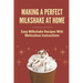 Making A Perfect Milkshake At Home: Easy Milkshake Recipes With Meticulous Instructions: How To Make Milkshake Thicker