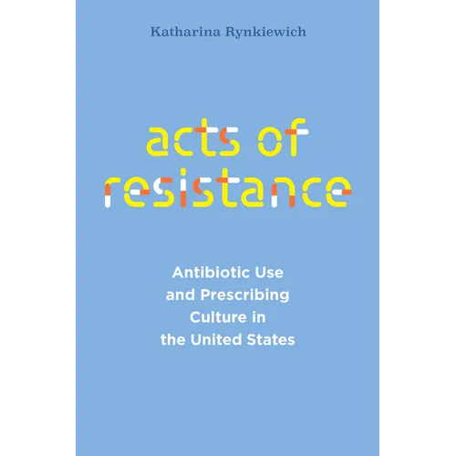 Acts of Resistance: Antibiotic Use and Prescribing Culture in the United States