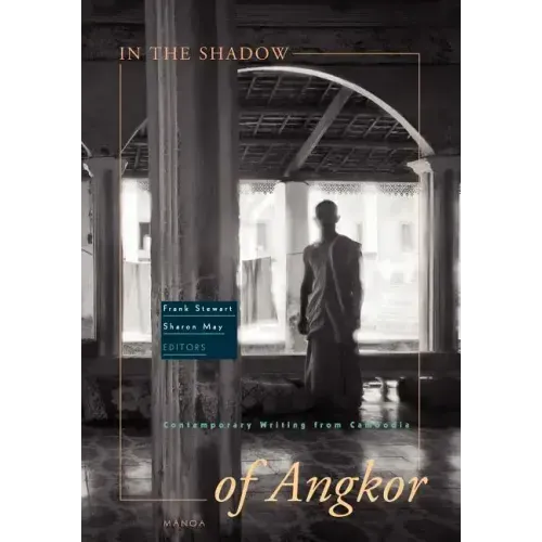 In the Shadow of Angkor: Contemporary Writing from Cambodia