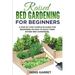 Raised Bed Gardening for Beginners: A step by step complete guide for beginners on how to build their raised bed gardening