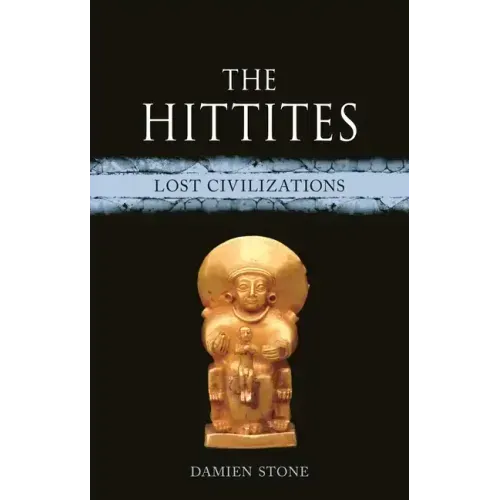 The Hittites: Lost Civilizations