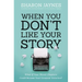 When You Don't Like Your Story: What If Your Worst Chapters Could Become Your Greatest Victories?