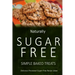 Naturally Sugar-Free - Simple Baked Treats: Delicious Sugar-Free and Diabetic-Friendly Recipes for the Health-Conscious