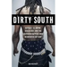 Dirty South: OutKast, Lil Wayne, Soulja Boy, and the Southern Rappers Who Reinvented Hip-Hop