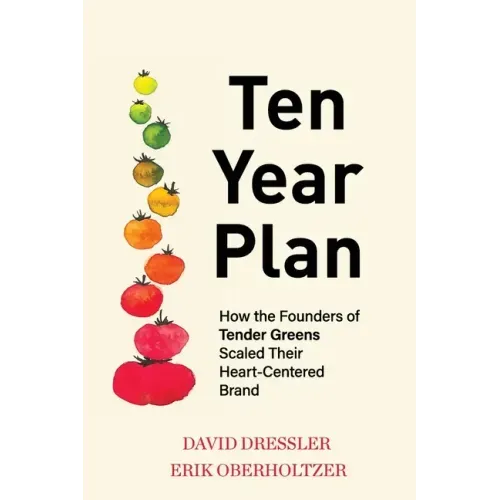 Ten Year Plan: How the Founders of Tender Greens Scaled Their Heart-Centered Brand