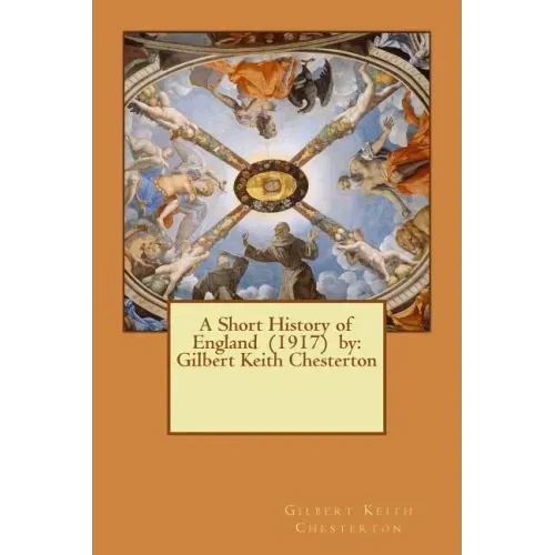 A Short History of England (1917) by: Gilbert Keith Chesterton