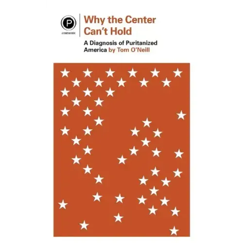 Why the Center Can't Hold: A Diagnosis of Puritanized America