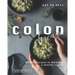 Eat to Beat Colon Disease: Simple Recipes to Maintain a Healthy Colon