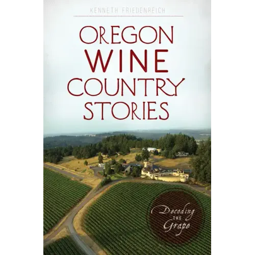 Oregon Wine Country Stories: Decoding the Grape