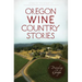 Oregon Wine Country Stories: Decoding the Grape