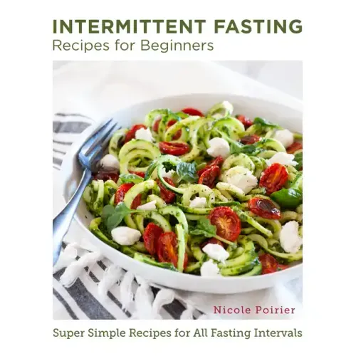 Intermittent Fasting Recipes for Beginners: Super Simple Recipes for All Fasting Intervals