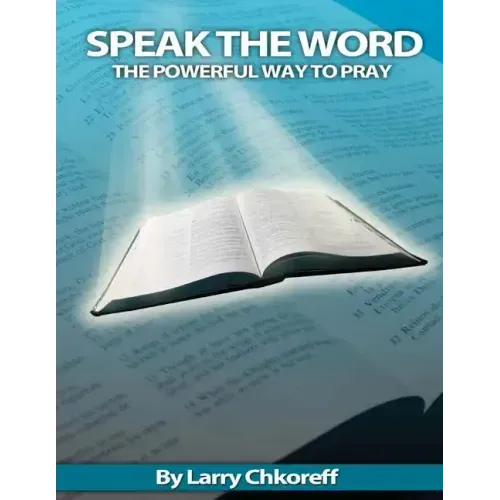 Speak The Word: The Powerful Way To Pray