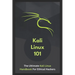 Kali Linux 101: The Ultimate Kali Linux Handbook For Ethical Hackers